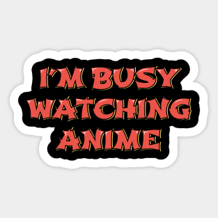 I'm Busy Watching Anime Sticker